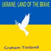 Graham Timbrell - Ukraine: Land of the Brave
